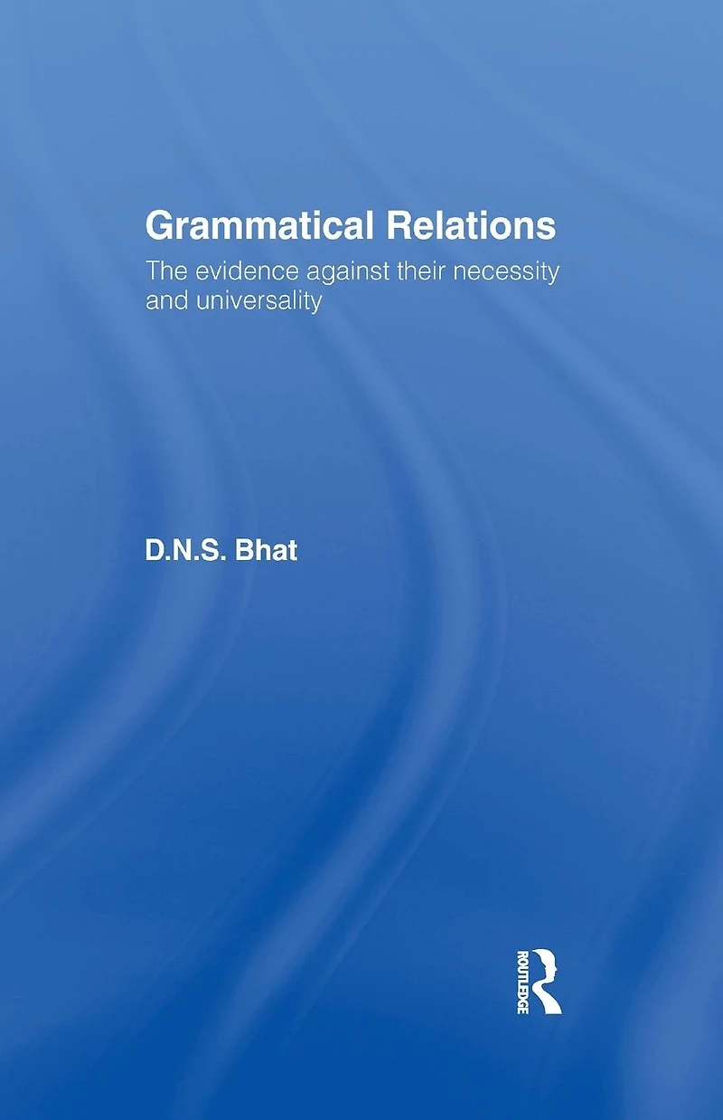 Grammatical Relations: The Evidence Against Their Necessity and Universality