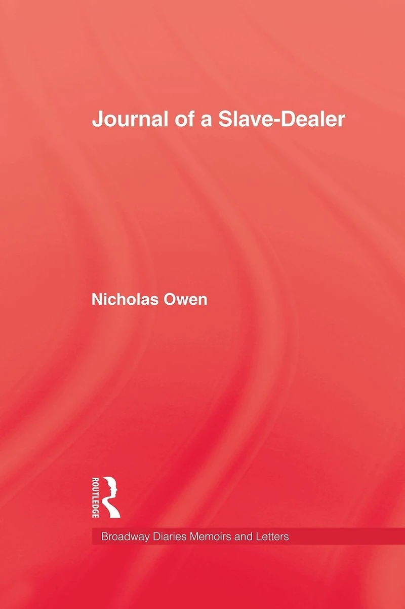 Journal of A Slave-Dealer: Living History the Slave Trade