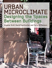 Urban Microclimate: Designing the Spaces Between Buildings