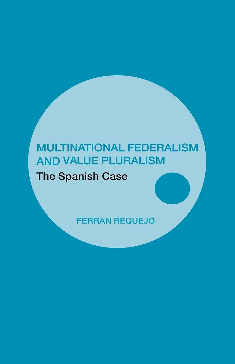 Multinational Federalism and Value Pluralism: The Spanish Case