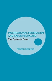 Multinational Federalism and Value Pluralism: The Spanish Case