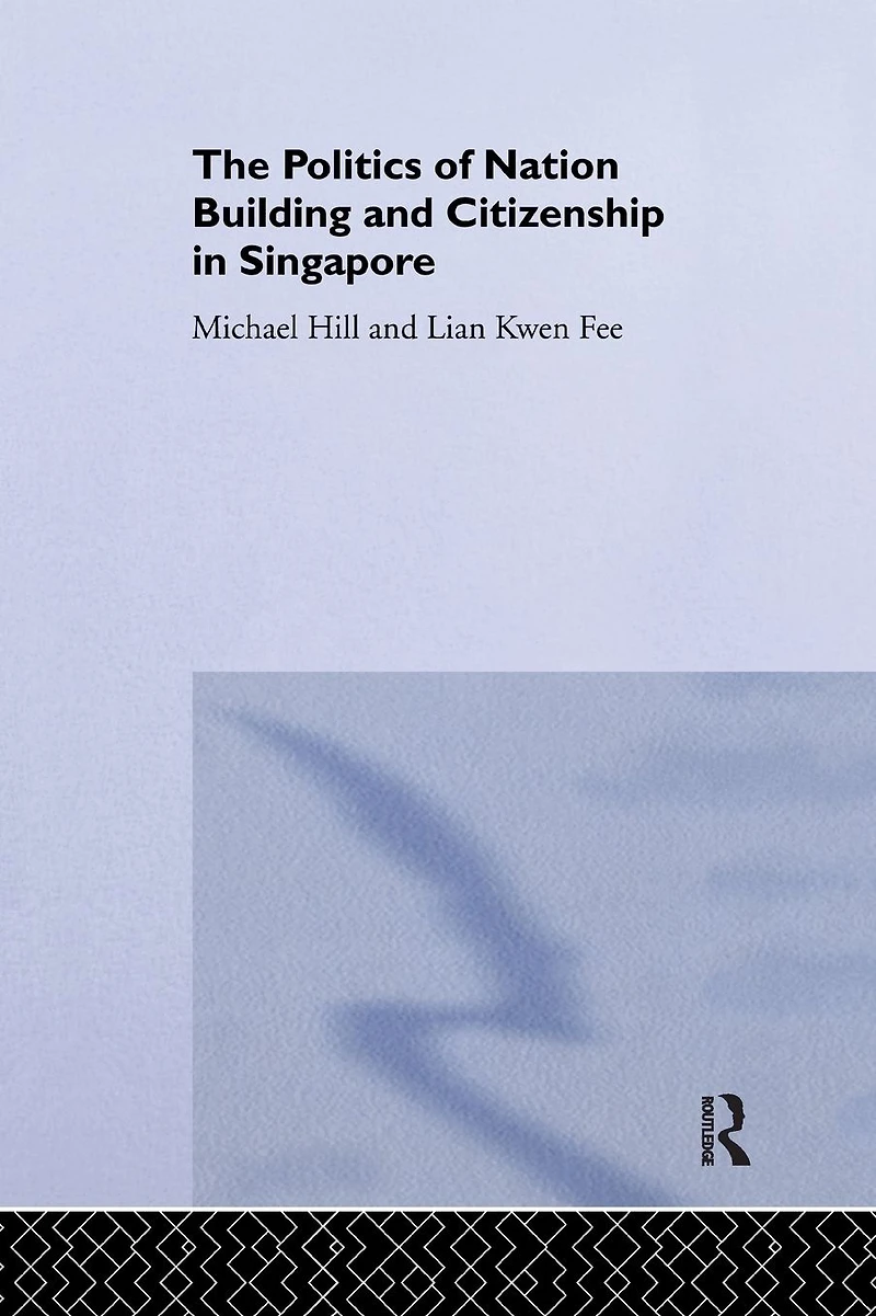 The Politics of Nation Building and Citizenship Singapore
