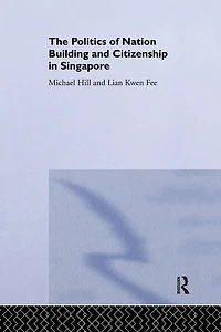 The Politics of Nation Building and Citizenship Singapore