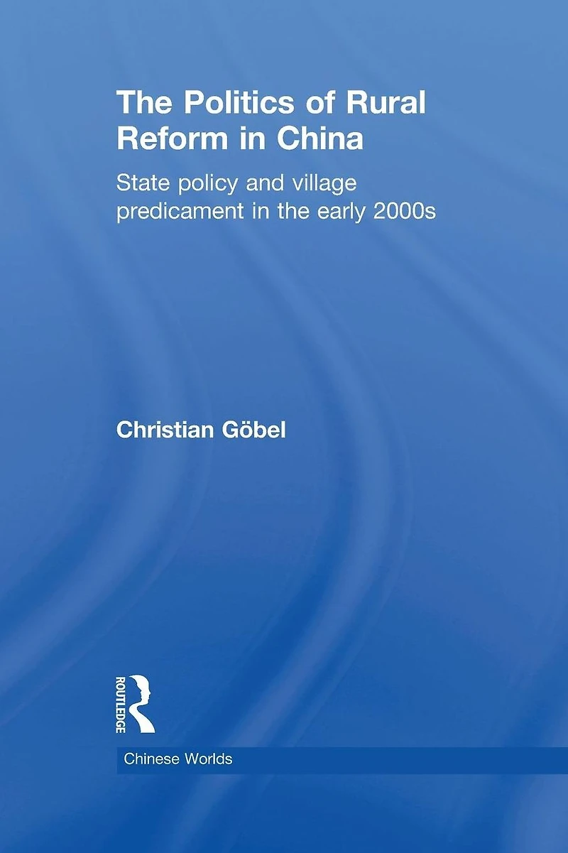 the Politics of Rural Reform China: State Policy and Village Predicament Early 2000s