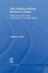 the Politics of Rural Reform China: State Policy and Village Predicament Early 2000s