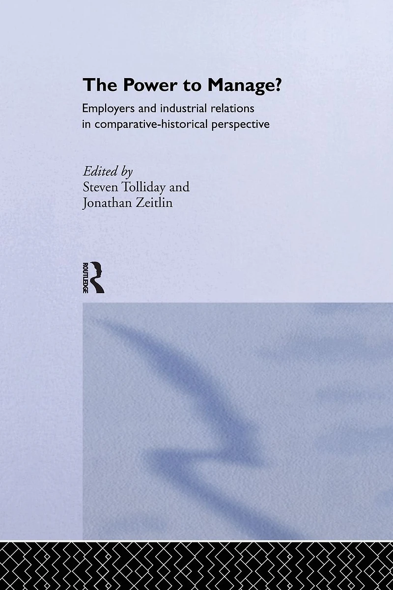The Power to Manage?: Employers and Industrial Relations Comparative Historical Perspective