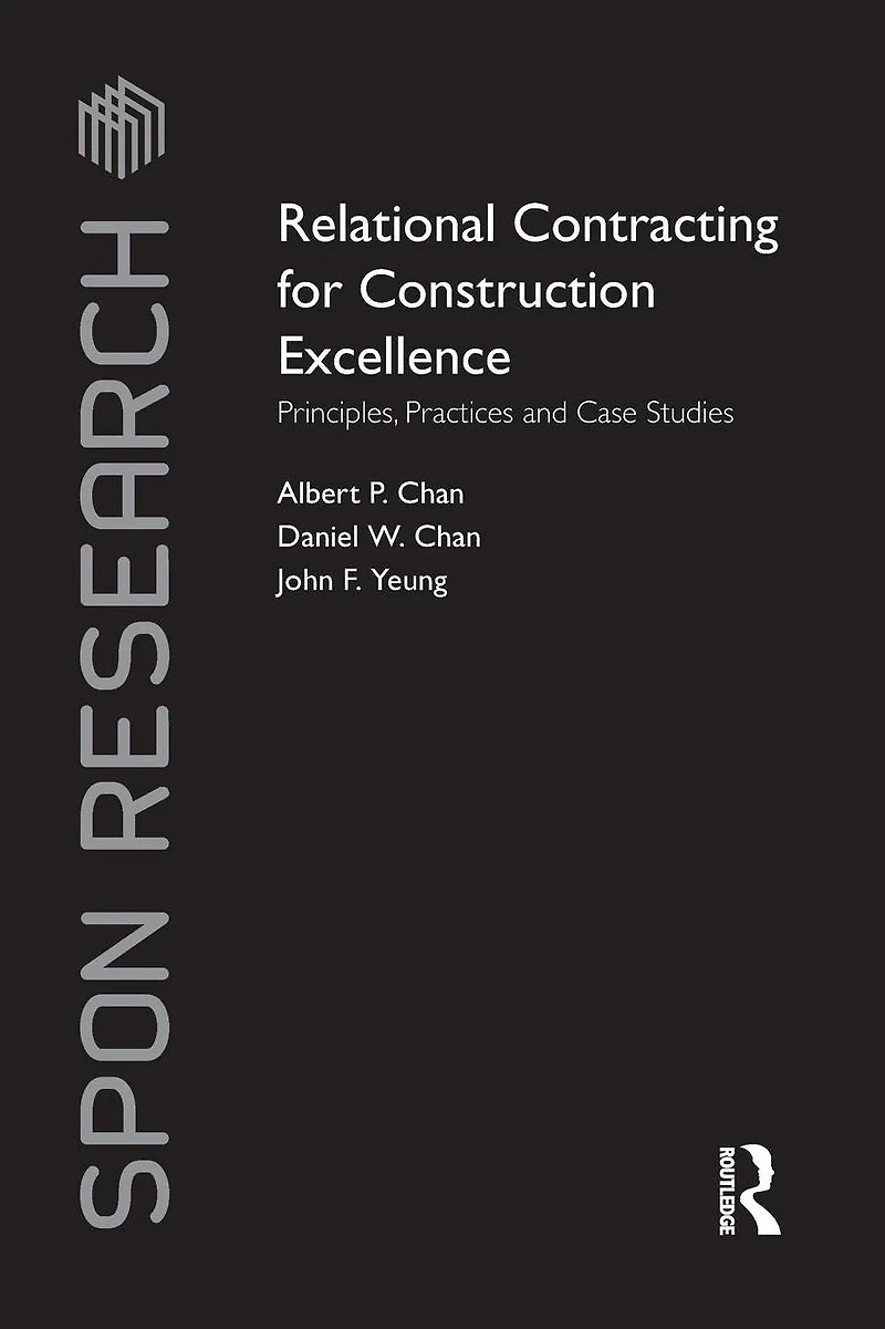 Relational Contracting for Construction Excellence: Principles, Practices and Case Studies