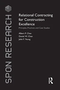 Relational Contracting for Construction Excellence: Principles, Practices and Case Studies