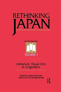 Rethinking Japan Vol 1.: Literature, Visual Arts & Linguistics