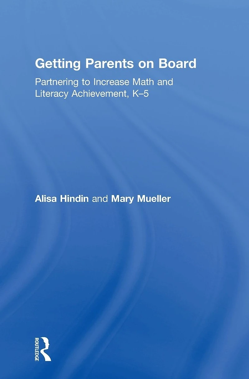 Getting Parents on Board: Partnering to Increase Math and Literacy Achievement, K-5