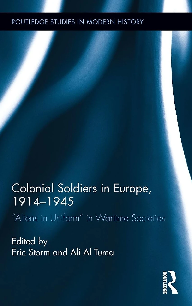 Colonial Soldiers Europe, 1914-1945: "Aliens Uniform" Wartime Societies