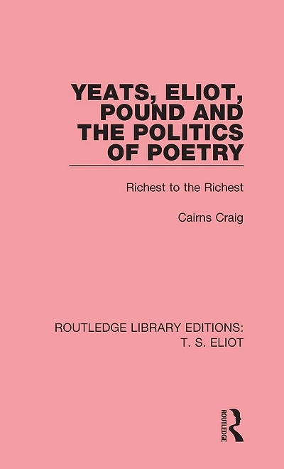 Yeats, Eliot, Pound and the Politics of Poetry: Richest to