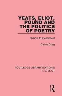 Yeats, Eliot, Pound and the Politics of Poetry: Richest to