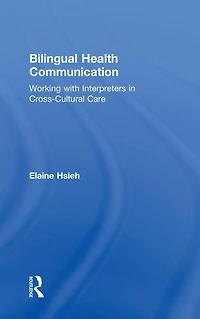 Bilingual Health Communication: Working with Interpreters Cross-Cultural Care