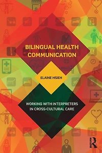 Bilingual Health Communication: Working with Interpreters Cross-Cultural Care