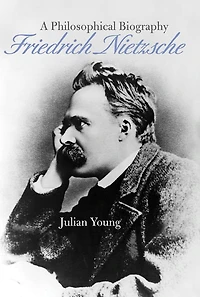 Friedrich Nietzsche: A Philosophical Biography