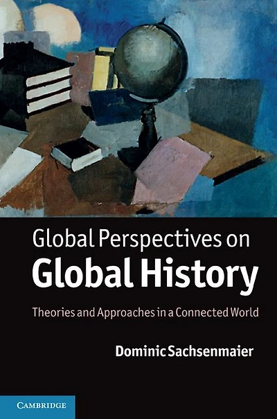 Global Perspectives on History: Theories and Approaches a Connected World