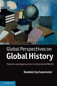 Global Perspectives on History: Theories and Approaches a Connected World