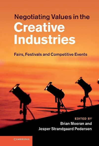 Negotiating Values the Creative Industries: Fairs, Festivals and Competitive Events