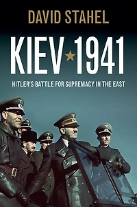 Kiev 1941: Hitler's Battle for Supremacy the East