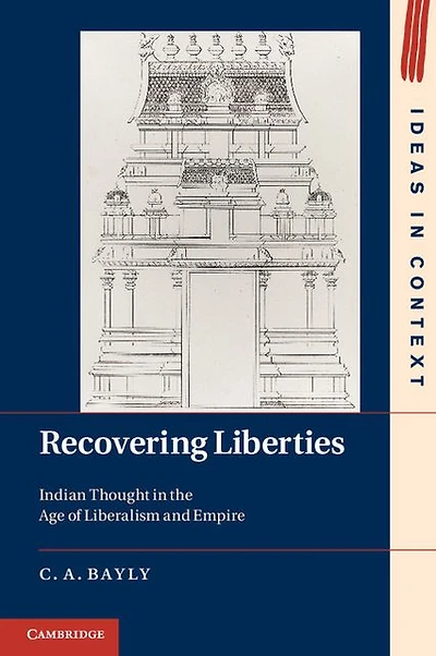 Recovering Liberties: Indian Thought the Age of Liberalism and Empire