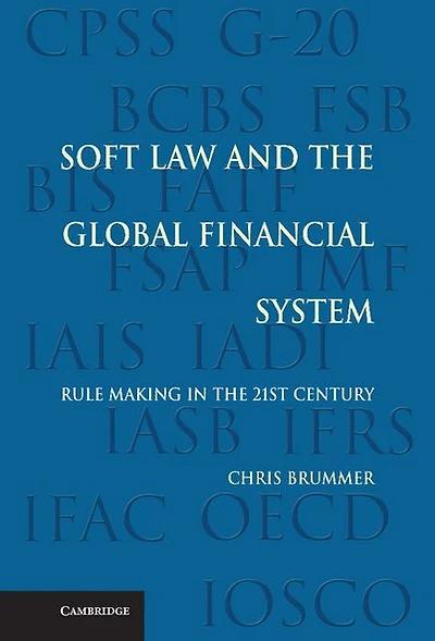 Soft Law and the Global Financial System: Rule Making 21st Century