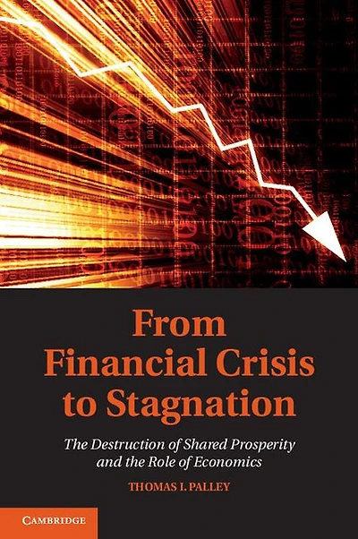 From Financial Crisis to Stagnation: the Destruction of Shared Prosperity and Role Economics