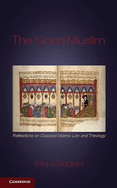 The Good Muslim: Reflections on Classical Islamic Law and Theology