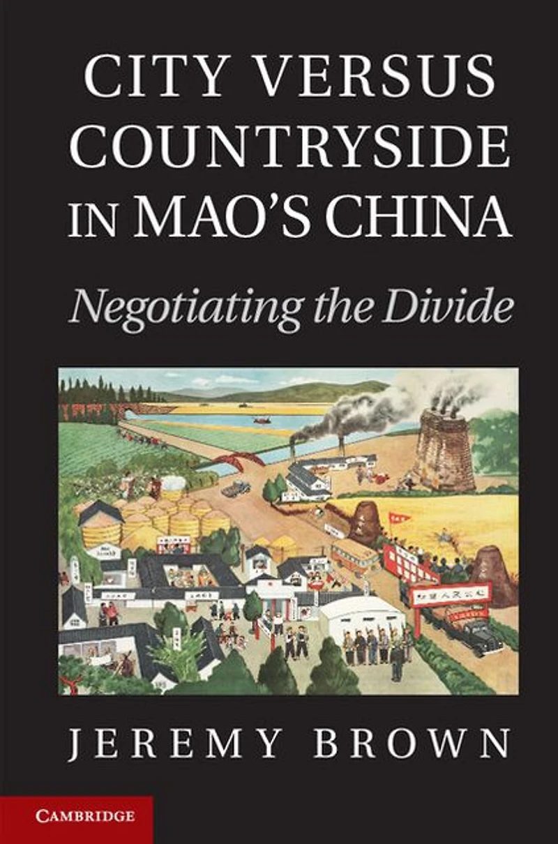 City Versus Countryside Mao's China: Negotiating the Divide