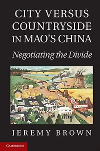 City Versus Countryside Mao's China: Negotiating the Divide