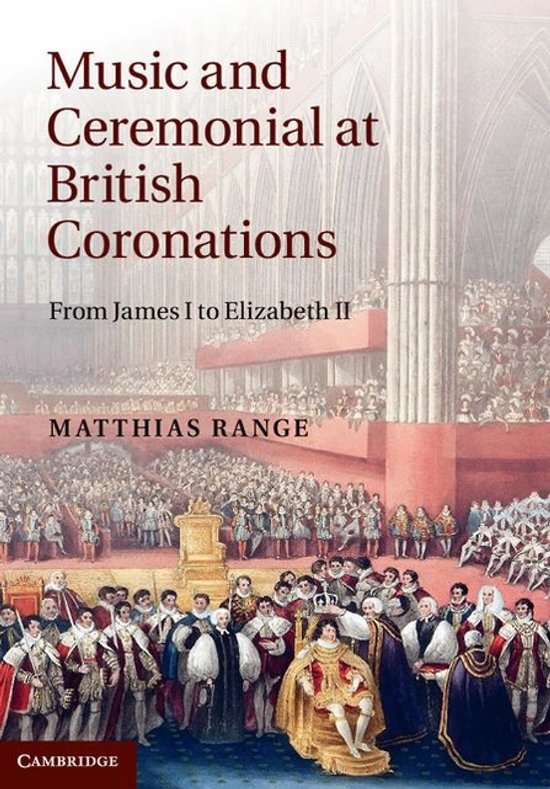 Music and Ceremonial at British Coronations: From James I to Elizabeth II