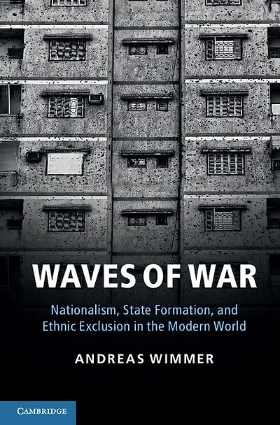 Waves of War: Nationalism, State Formation, and Ethnic Exclusion the Modern World