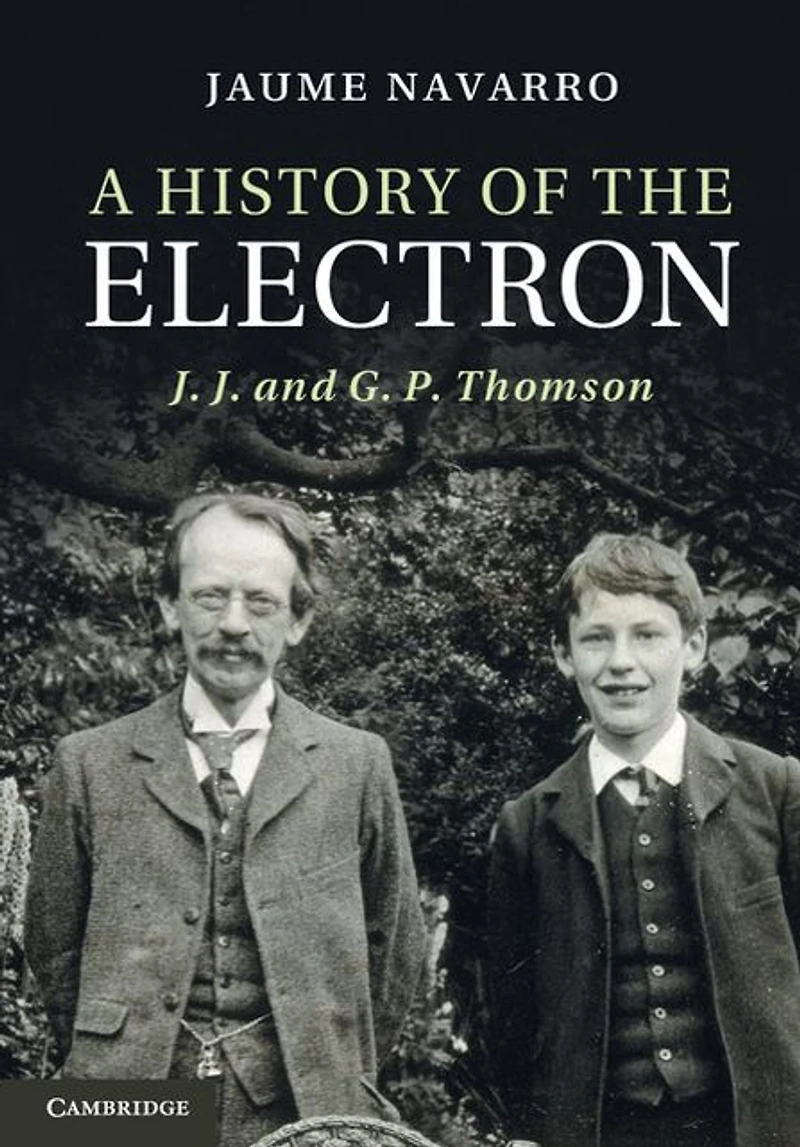 A History of the Electron: J. and G. P. Thomson