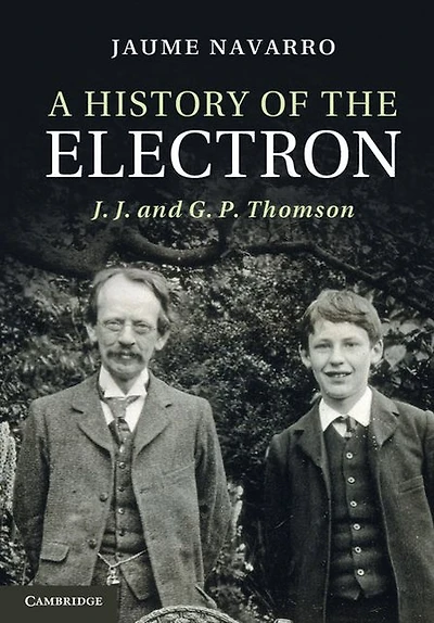 A History of the Electron: J. and G. P. Thomson