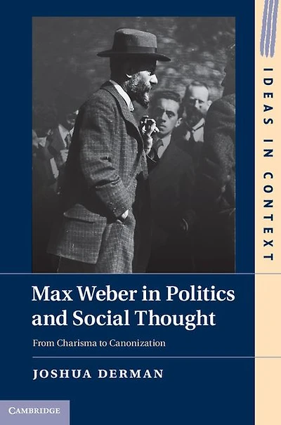 Max Weber Politics and Social Thought: From Charisma to Canonization