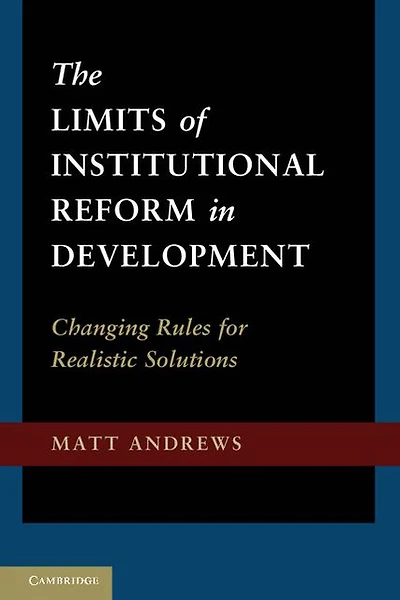 The Limits of Institutional Reform Development: Changing Rules for Realistic Solutions