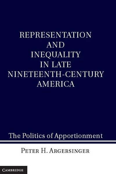 Representation and Inequality Late Nineteenth-Century America: The Politics of Apportionment