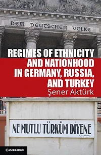 Regimes of Ethnicity and Nationhood Germany, Russia, Turkey