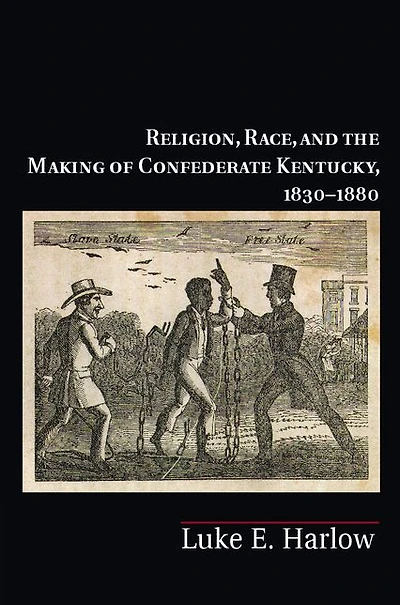 Religion, Race, and the Making of Confederate Kentucky, 1830-1880