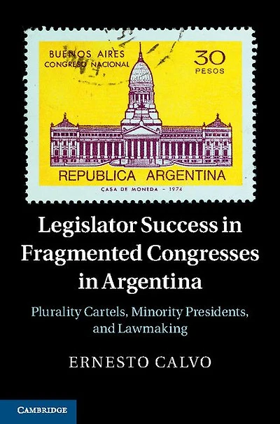 Legislator Success Fragmented Congresses Argentina: Plurality Cartels, Minority Presidents, and Lawmaking