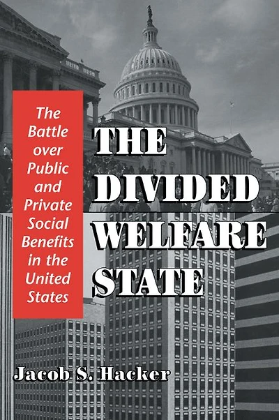 the Divided Welfare State: Battle over Public and Private Social Benefits United States