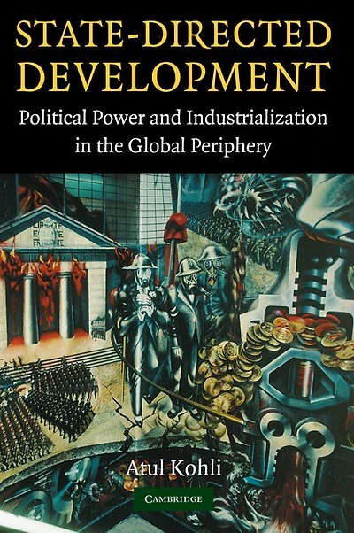 State-Directed Development: Political Power and Industrialization the Global Periphery