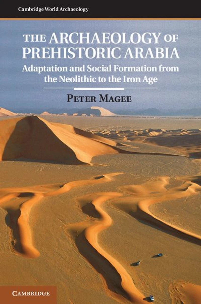 the Archaeology of Prehistoric Arabia: Adaptation and Social Formation from Neolithic to Iron Age