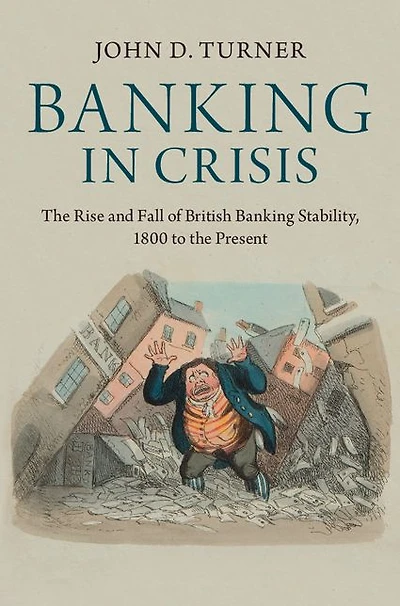 Banking Crisis: the Rise and Fall of British Stability, 1800 to Present