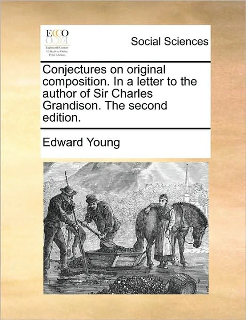 Conjectures on Original Composition. a Letter to The Author of Sir Charles Grandison. Second Edition