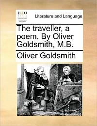 The Traveller, a Poem. By Oliver Goldsmith, M.B