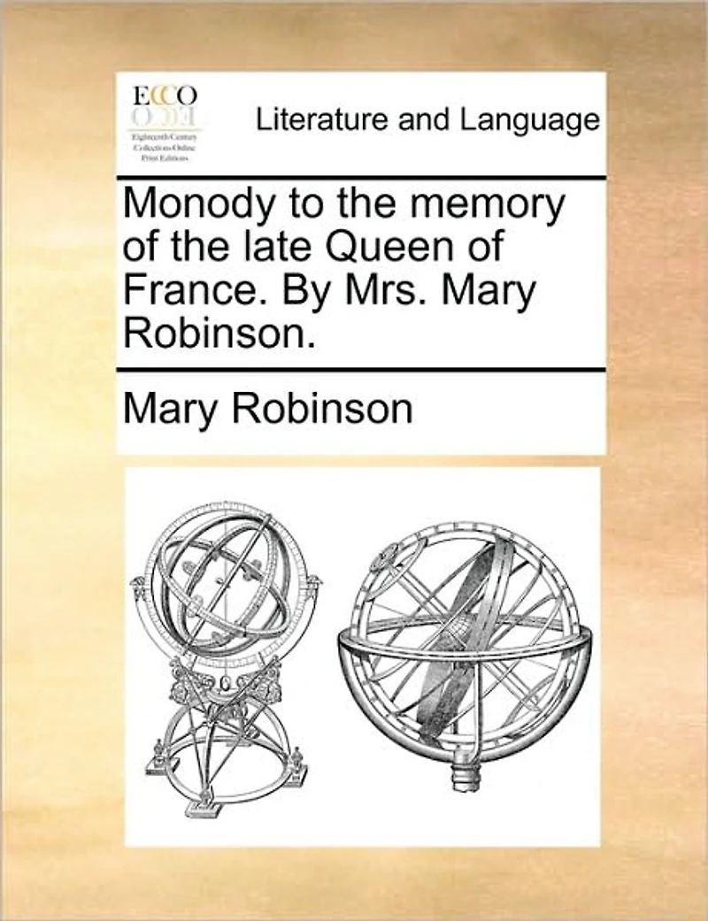 Monody to the Memory of Late Queen France. By Mrs. Mary Robinson