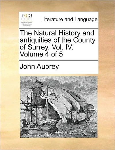 The Natural History and Antiquities of the County of Surrey. Vol. IV. Volume 4 of 5