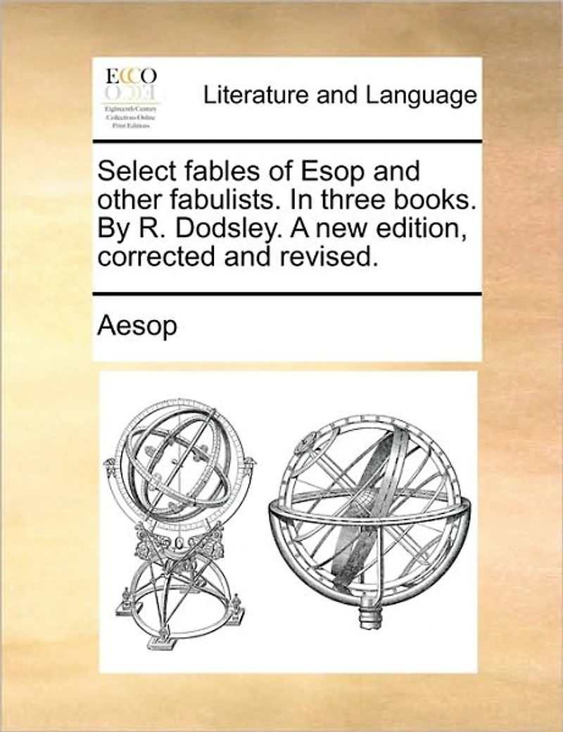 Select Fables of ESOP and Other Fabulists. Three Books. by R. Dodsley. a New Edition, Corrected Revised.