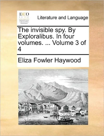 The Invisible Spy. by Exploralibus. in Four Volumes. ... Volume of 4